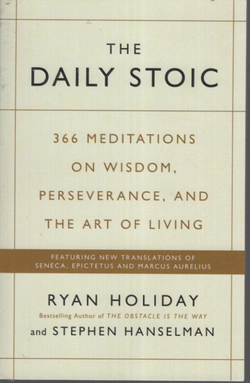 THE DAILY STOIC : 366 MEDITATIONS ON WISDOM, PERSERVERENCE, AND THE ART OF LIVNG
