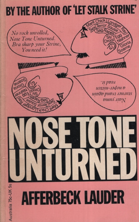 NOSE TONE UNTURNED : PEOPLE; PREDICAMENTS; POEMS; BY AFFERBECK LAUDER PROFESSOR OF STRINE STUDIES, UNIVERSITY OF SINNY