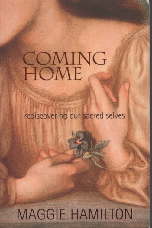 Coming Home: Rediscovering Our Sacred Selves: Rediscovering Our Sacred Selves