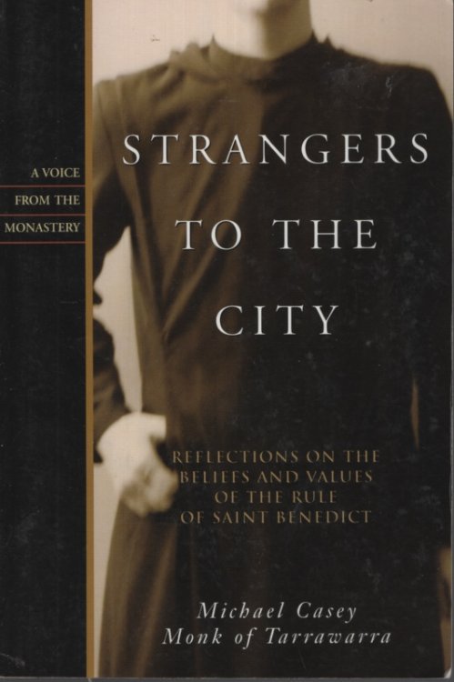 STRANGERS TO THE CITY: REFLECTIONS ON THE BELIEFS AND VALUES OF THE RULE OF ST. BENEDICT