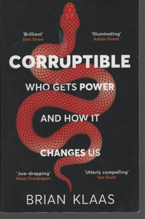 CORRUPTIBLE : WHO GETS POWER AND HOW IT CHANGES US