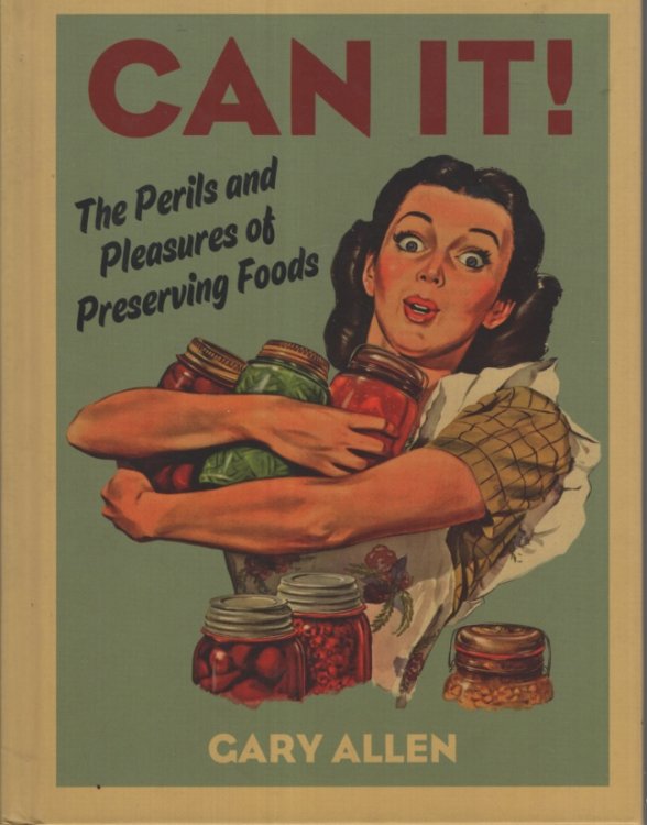 Can It!: The Perils and Pleasures of Preserving Foods