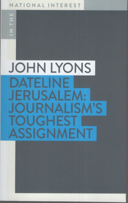 Dateline Jerusalem: Journalism's Toughest Assignment (In the National Interest)