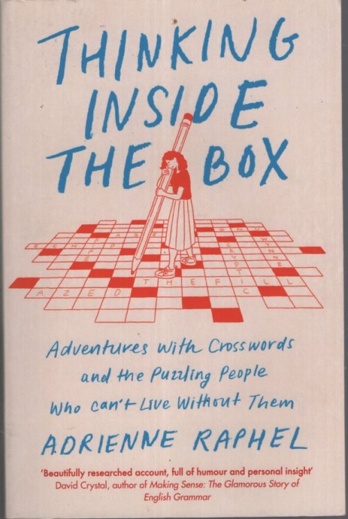 THINKING INSIDE THE BOX : ADVENTURES WITH CROSSWORDS AND THE PUZZLING PEOPLE WHO CAN'T LIVE WITHOUT THEM