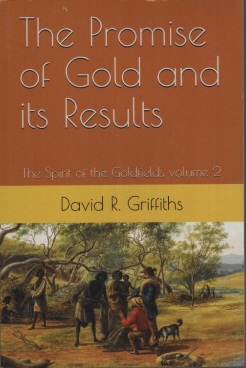 The Promise of Gold and its Results: The Spirit of the Goldfields volume 2