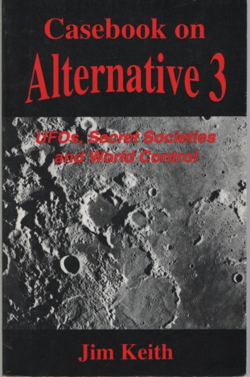 Casebook on Alternative 3: UFO's, Secret Societies and World Control