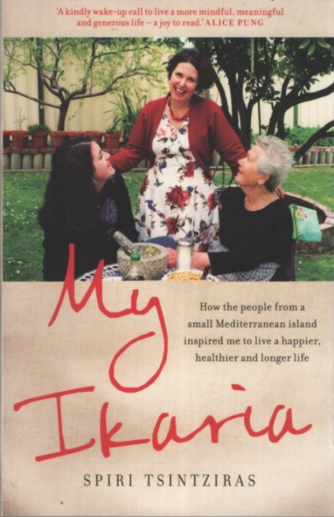 MY IKARIA: HOW THE PEOPLE FROM A SMALL MEDITERRANEAN ISLAND INSPIRED ME TO LIVE A HAPPIER, HEALTHIER AND LONGER LIFE