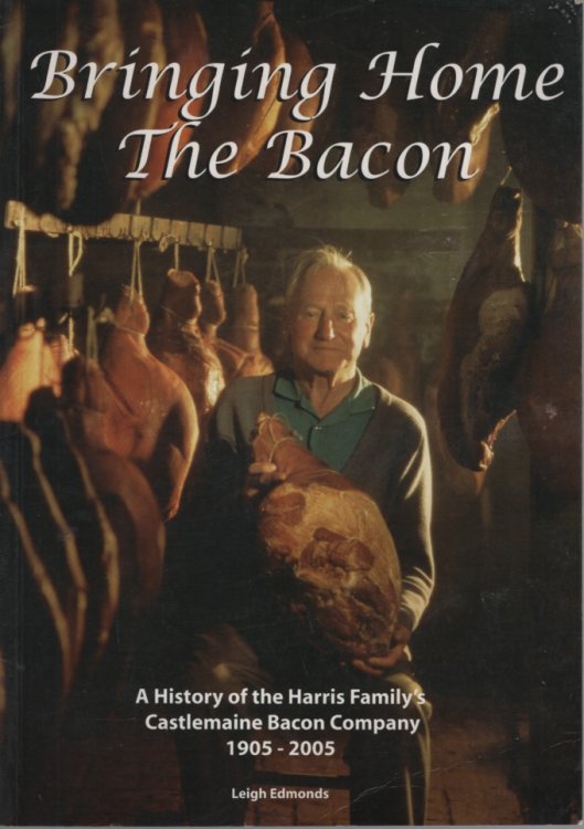 BRINGING HOME THE BACON : A HISTORY OF THE HARRIS FAMILY'S CASTLEMAINE BACON FACTORY 1905 - 2005
