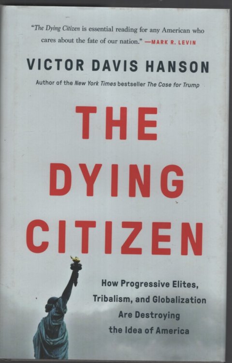 The Dying Citizen: How Progressive Elites, Tribalism, and Globalization Are Destroying the Idea of America