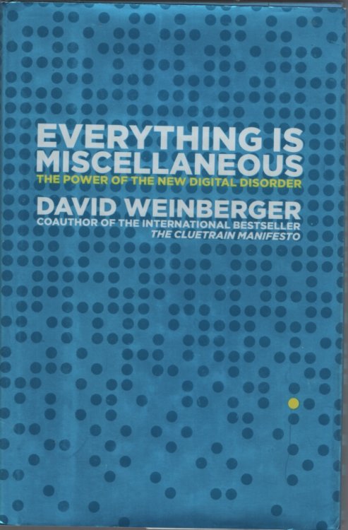 Everything Is Miscellaneous: The Power of the New Digital Disorder