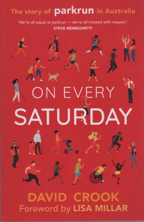 ON EVERY SATURDAY : THE STORY OF PARKRUN IN AUSTRALIA