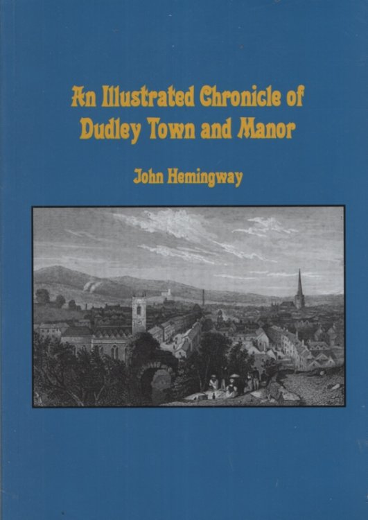 AN ILLUSTRATED CHRONICLE OF DUDLEY TOWN AND MANOR