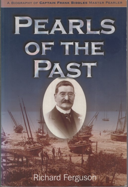 Pearls of the Past - A biography of one of Australia's pioneers Captain Frank Biddles