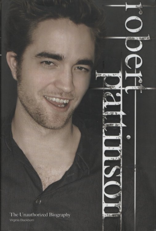 Robert Pattinson: The Unauthorized Biography