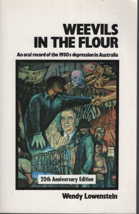 WEEVILS IN THE FLOUR : AN ORAL RECORD OF THE 1930S DEPRESSION IN AUSTRALIA