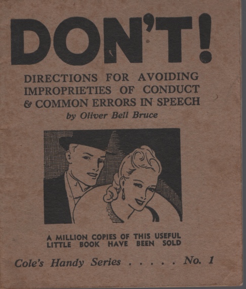 DON'T! DIRECTIONS FOR AVOIDING IMPROPRIETIES IN CONDUCT AND COMMON ERRORS OF SPEECH. 