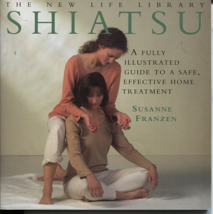 Shiatsu. a Fully Illustrated Guide to a Safe, Effective Home Treatment