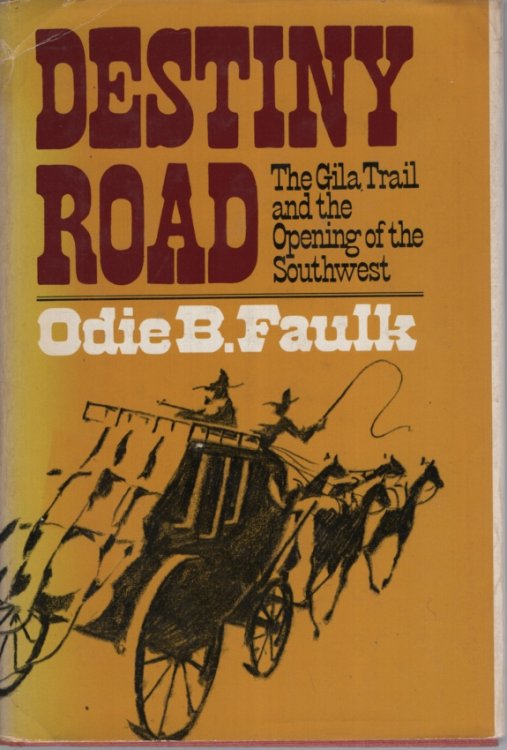 Destiny Road : the Gila Trail and the Opening of the Southwest