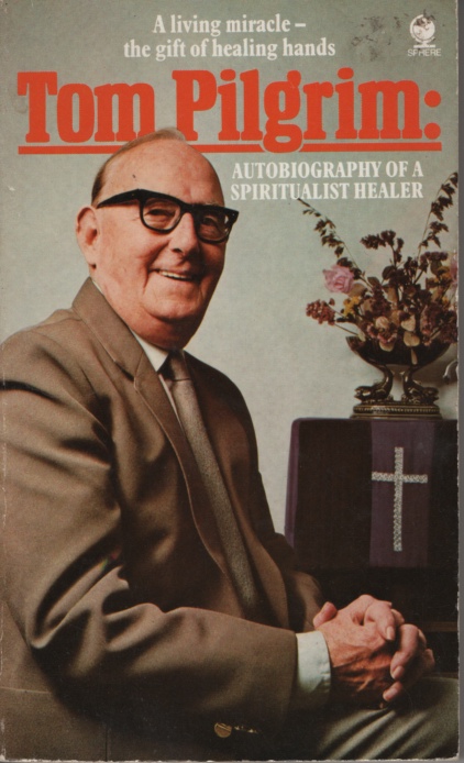 Tom Pilgrim : Autobiography of a Spiritualist Healer