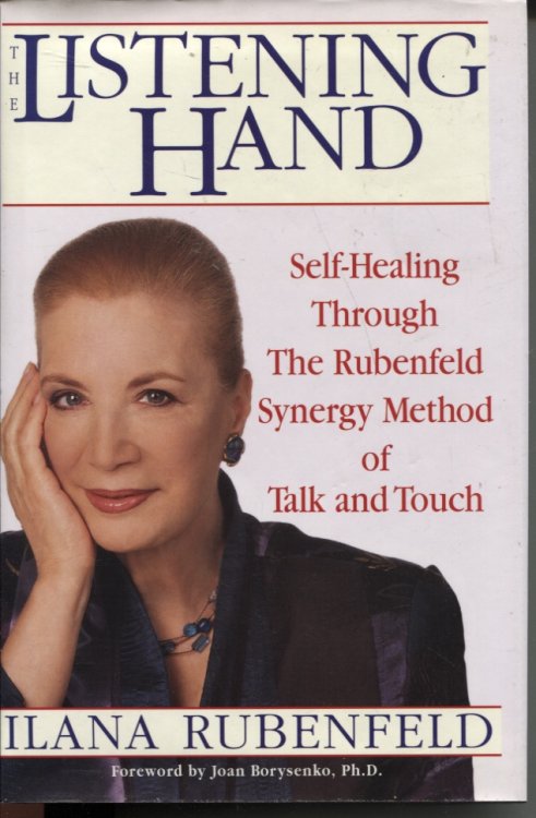 The Listening Hand : Self-Healing through the Rubenfeld Synergy Method of Talk and Touch