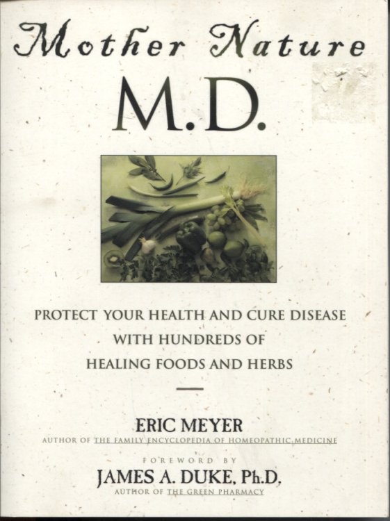 Mother Nature, MD : Protect Your Health and Cure Disease with Hundreds of Healing Foods and Herbs