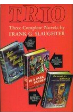 Trio: Three Complete Novels by Frank G. Slaughter