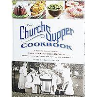 The Church Supper Cookbook: A Special Collection of Over 400 Potluck Recipes from Families and Churches Across the Country