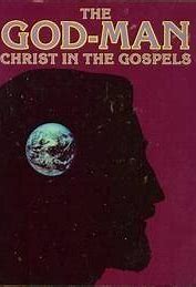 The God Man: Christ in the Gospels