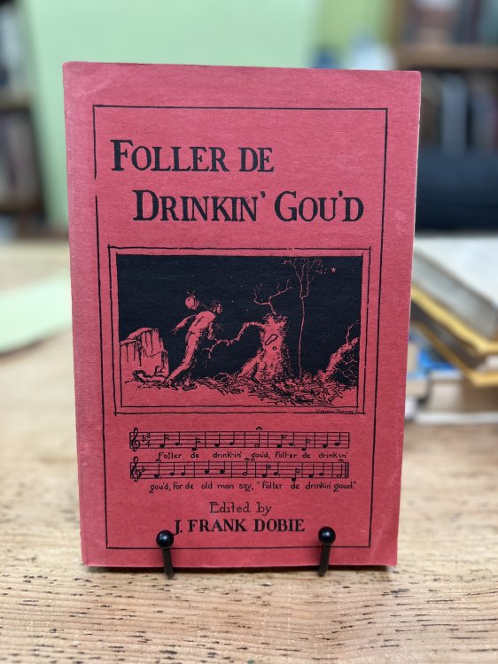 Publications of the Texas Folk-Lore Society Number VII Follow de Drinkin' Gou'd