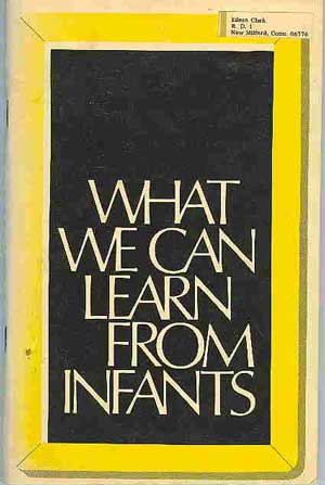 What We Can Learn From Infants: Proceedings of a Conference Jointly Sponsored By the Yale Child Study Center, Yale University, and the National Association for the Education of Young Children