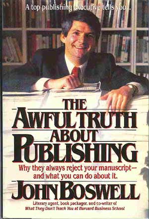 The Awful Truth About Publishing: Why They Always Reject Your Manuscript and What You Can Do About It