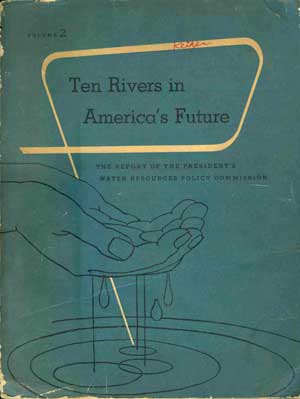 Ten Rivers in America's Future, Volume 2: The Report of the President's Water Resources Policy Commission