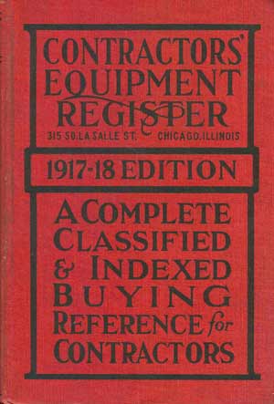 Contractors' Equipment Register 1917-18 Edition: A Complete Classified and Indexed Buying Reference For Contractors