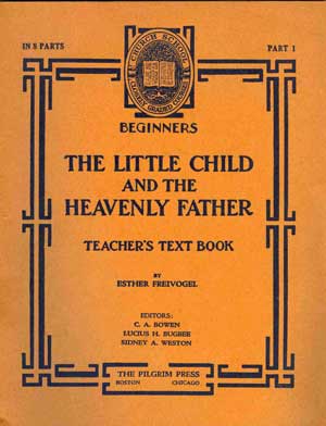 The Little Child and the Heavenly Father A Two Years Beginners Course in Eight Parts. October, November, December. Part One. Teacher's Text Book