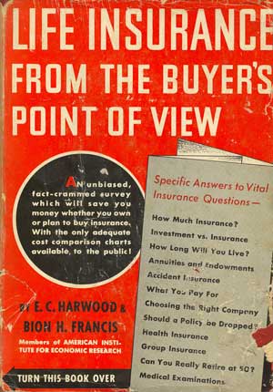 Life Insurance From the Buyer's Point of View: Including Annuities, Endowments Accident and Health Insurance