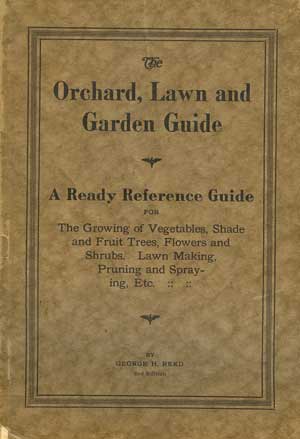 The Orchard, Lawn and Garden Guide: A Ready Reference Guide For the Growing of Vegetables, Shade and Fruit Trees, Flowers and Shrubs. Lawn Making, Pruning and Spraying, etc.