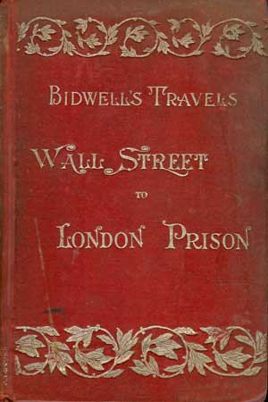 Bidwell's Travels from Wall Street to London Prison
