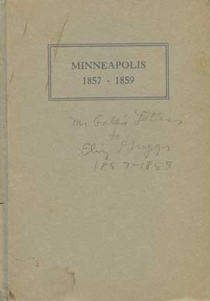 Minneapolis: A Short Reversal of Human Thought, Being the Letters and Diary of Mr. Harlow A. Gale 1857 to 1859