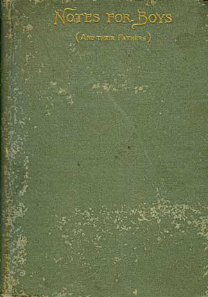 Notes For Boys and Their Fathers On Morals, Mind, and Manners by an old boy