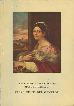 Verzeichnis der ausgestellten Gemlde des 13. bis 18. Jahrhunderts im Museum Dahlem, Staatliche Museen Berlin