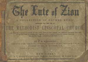 The Lute of Zion : A Collection of Sacred Music Designed For the Use of the Methodist Episcopal Church
