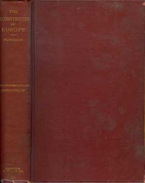 The Reconstruction of Europe: A Sketch of the Diplomatic and Military History of Continental Europe