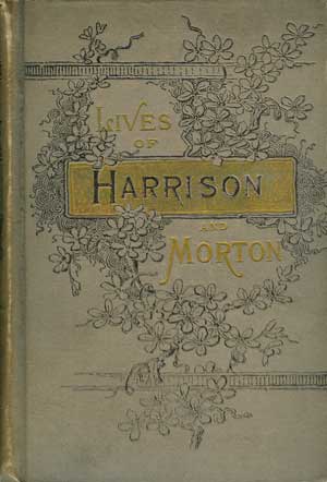Life of Gen. Ben Harrison. Also, Life of Hon. Levi P. Morton