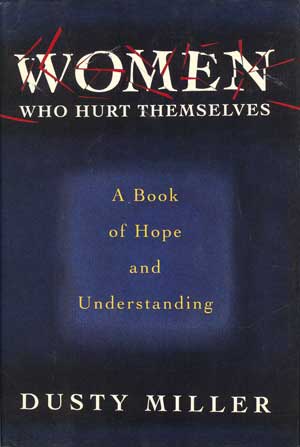 Women Who Hurt Themselves: A Book of Hope and Understanding