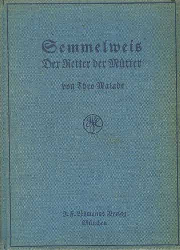Semmelweis: Der Retter der Mtter, Der Roman eines rtztlichen Lebens