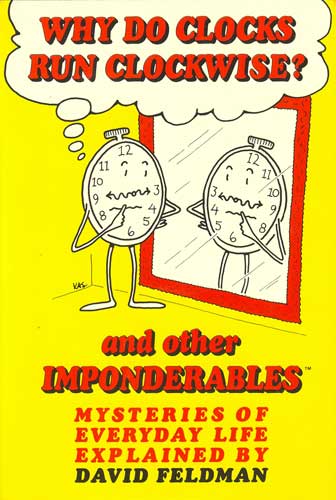 Why Do Clocks Run Clockwise and Other Imponderables, Mysteries of Everyday Life