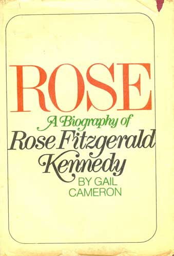 Rose: A Biography of Rose Fitzgerald Kennedy