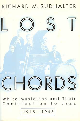 Lost Chords: White Musicians and Their Contribution To Jazz, 1915-1945