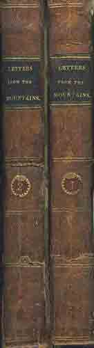 Letters from the Mountains: Being the Real Correspondence of A Lady, Between the years 1773 to 1807, Vol.s I and II.