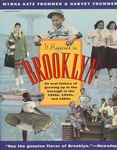It Happened in Brooklyn: An Oral History of Growing Up In The Borough in the 1940s, 1950s, and 1960s